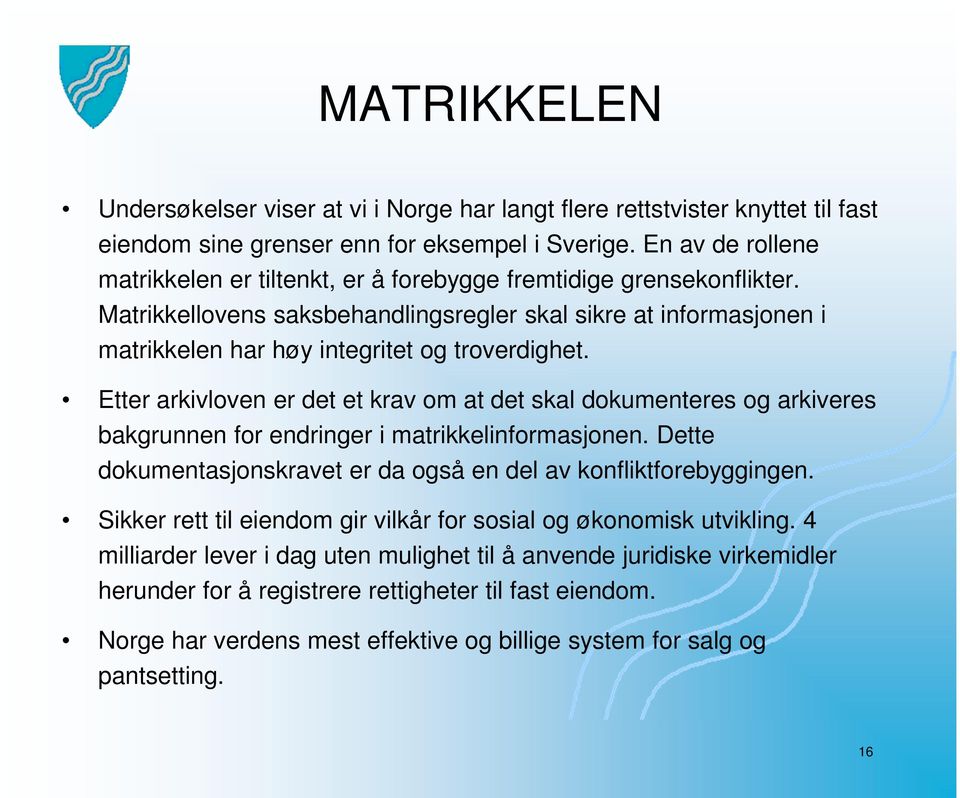 Matrikkellovens saksbehandlingsregler skal sikre at informasjonen i matrikkelen har høy integritet og troverdighet.