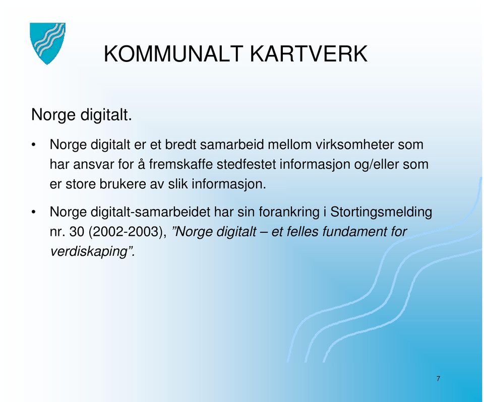 fremskaffe stedfestet informasjon og/eller som er store brukere av slik informasjon.