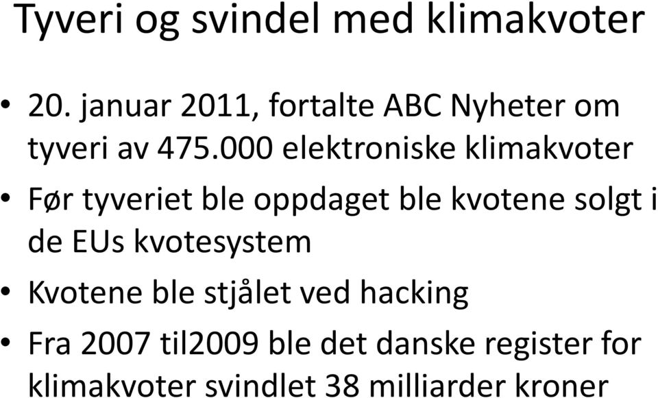 000 elektroniske klimakvoter Før tyveriet ble oppdaget ble kvotene solgt i