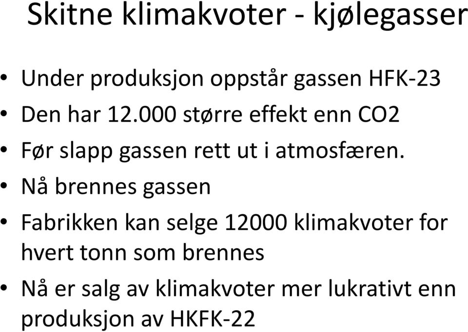 000 større effekt enn CO2 Før slapp gassen rett ut i atmosfæren.