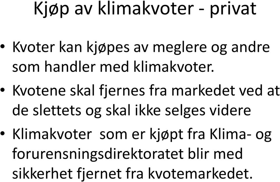 Kvotene skal fjernes fra markedet ved at de slettets og skal ikke