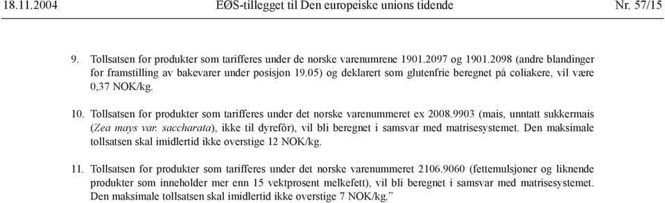 Tollsatsen for produkter som tarifferes under det norske varenummeret ex 2008.9903 (mais, unntatt sukkermais (Zea mays var.