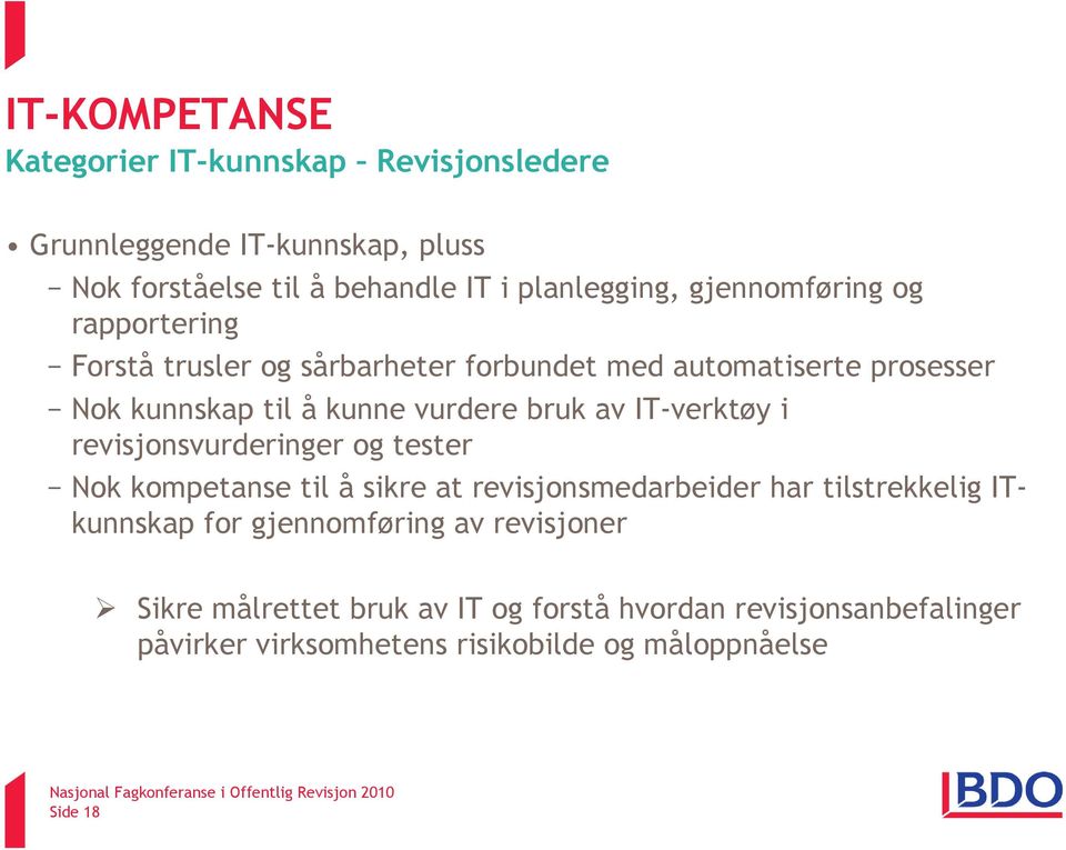 IT-verktøy i revisjonsvurderinger og tester Nok kompetanse til å sikre at revisjonsmedarbeider har tilstrekkelig ITkunnskap for