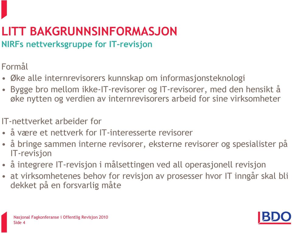 være et nettverk for IT-interesserte revisorer å bringe sammen interne revisorer, eksterne revisorer og spesialister på IT-revisjon å integrere