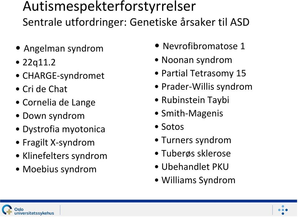 Klinefelters syndrom Moebius syndrom Nevrofibromatose 1 Noonan syndrom Partial Tetrasomy 15