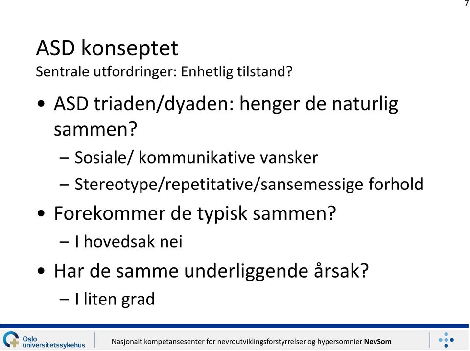 Sosiale/ kommunikative vansker Stereotype/repetitative/sansemessige