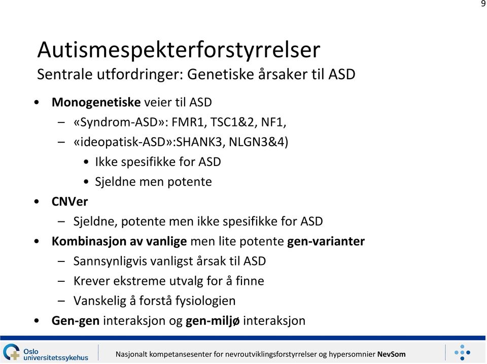 ikke spesifikke for ASD Kombinasjon av vanlige men lite potente gen-varianter Sannsynligvis vanligst årsak til
