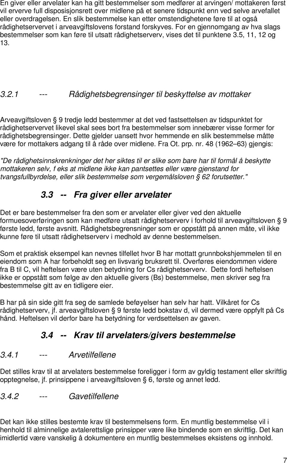 For en gjennomgang av hva slags bestemmelser som kan føre til utsatt rådighetserverv, vises det til punktene 3.5, 11, 12 