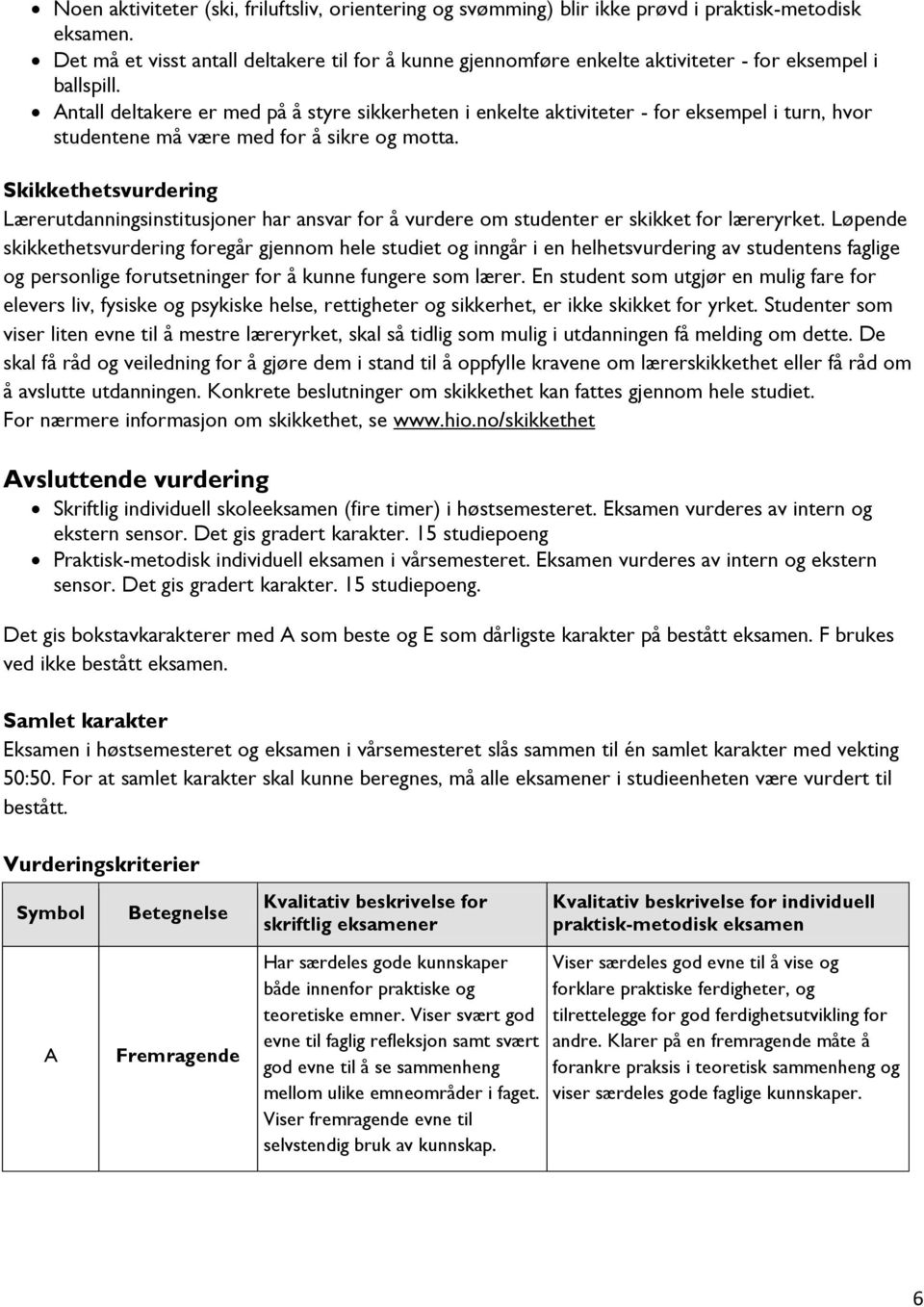 Antall deltakere er med på å styre sikkerheten i enkelte aktiviteter - for eksempel i turn, hvor studentene må være med for å sikre og motta.