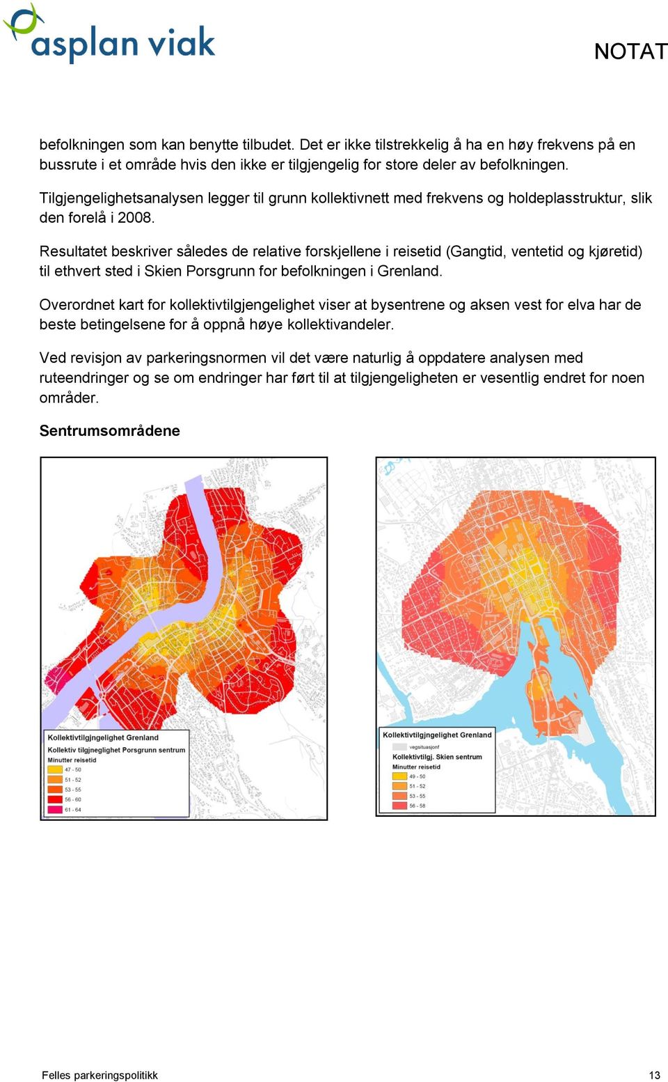 Resultatet beskriver således de relative forskjellene i reisetid (Gangtid, ventetid og kjøretid) til ethvert sted i Skien Porsgrunn for befolkningen i Grenland.