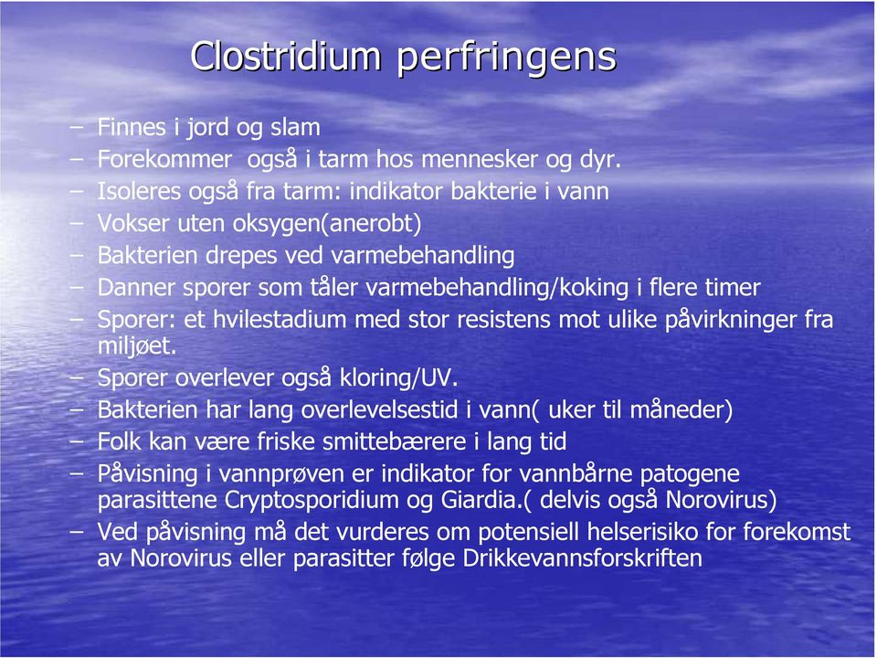 et hvilestadium med stor resistens mot ulike påvirkninger fra miljøet. Sporer overlever også kloring/uv.