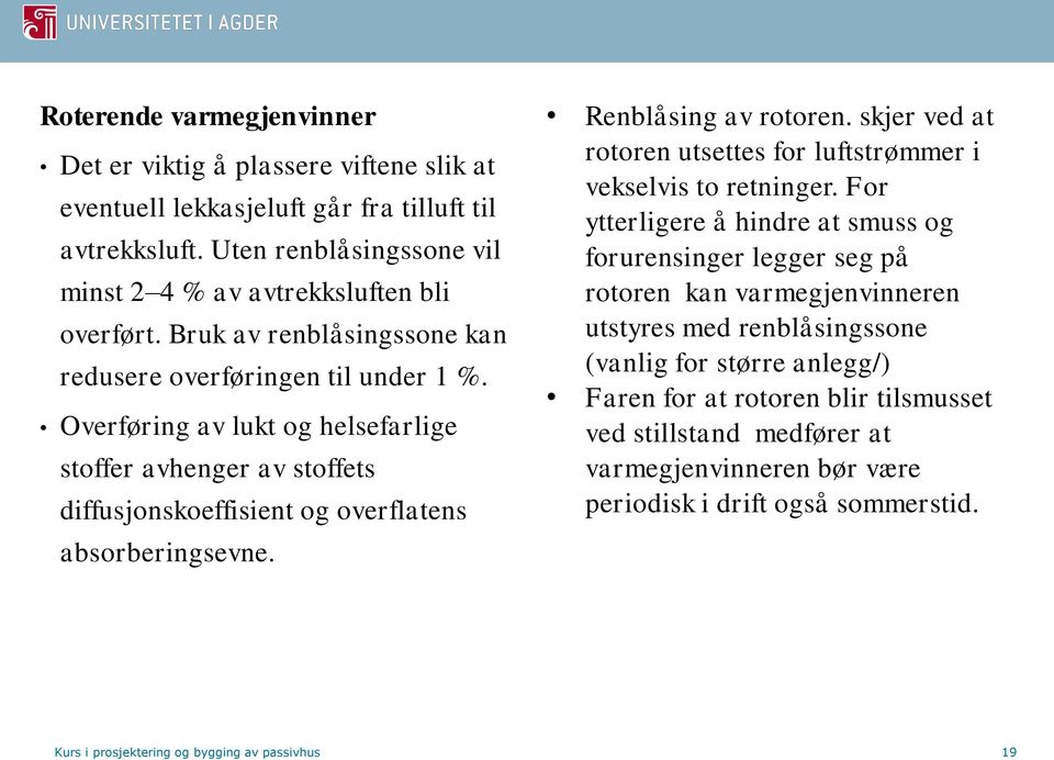 Renblåsing av rotoren. skjer ved at rotoren utsettes for luftstrømmer i vekselvis to retninger.