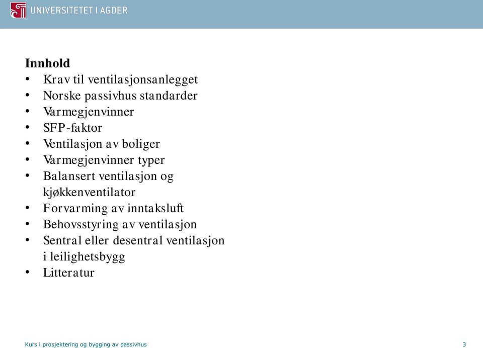 kjøkkenventilator Forvarming av inntaksluft Behovsstyring av ventilasjon Sentral eller