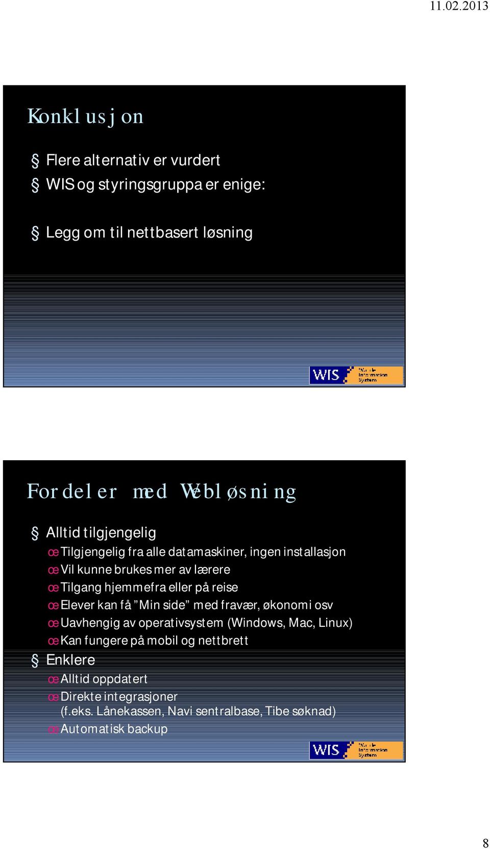 reise œ Elever kan få Min side med fravær, økonomi osv œ Uavhengig av operativsystem (Windows, Mac, Linux) œ Kan fungere på mobil og