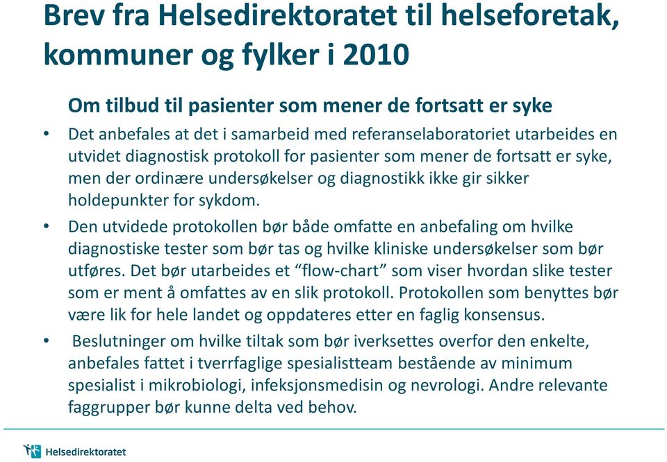 Den utvidede protokollen bør både omfatte en anbefaling om hvilke diagnostiske tester som bør tas og hvilke kliniske undersøkelser som bør utføres.