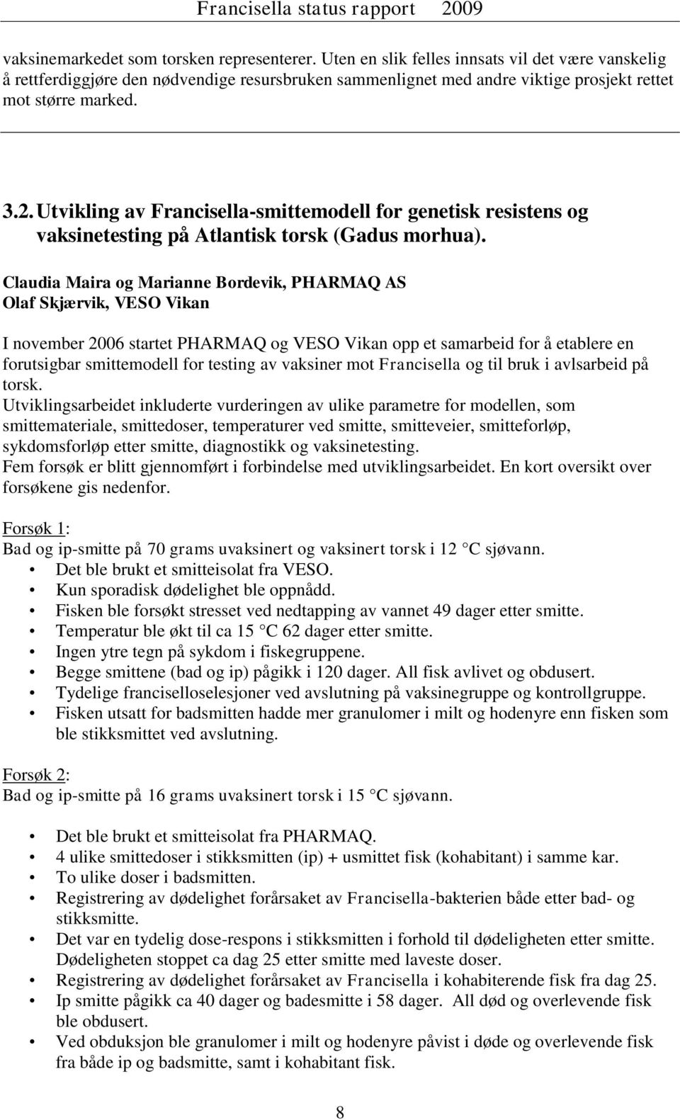 Utvikling av Francisella-smittemodell for genetisk resistens og vaksinetesting på Atlantisk torsk (Gadus morhua).