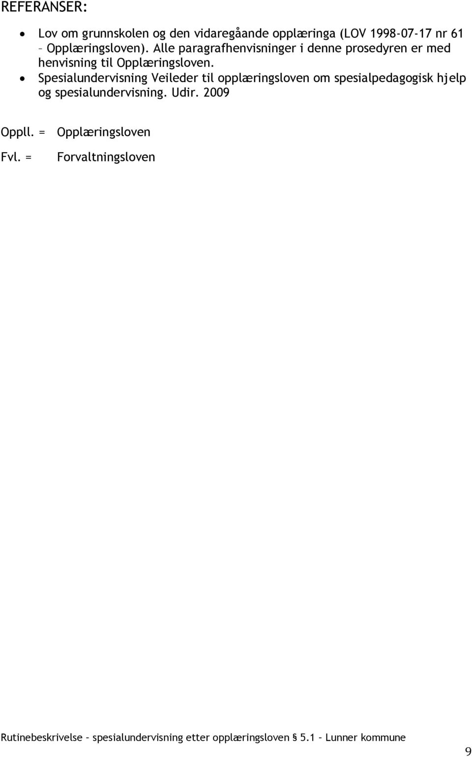 Alle paragrafhenvisninger i denne prosedyren er med henvisning til Opplæringsloven.
