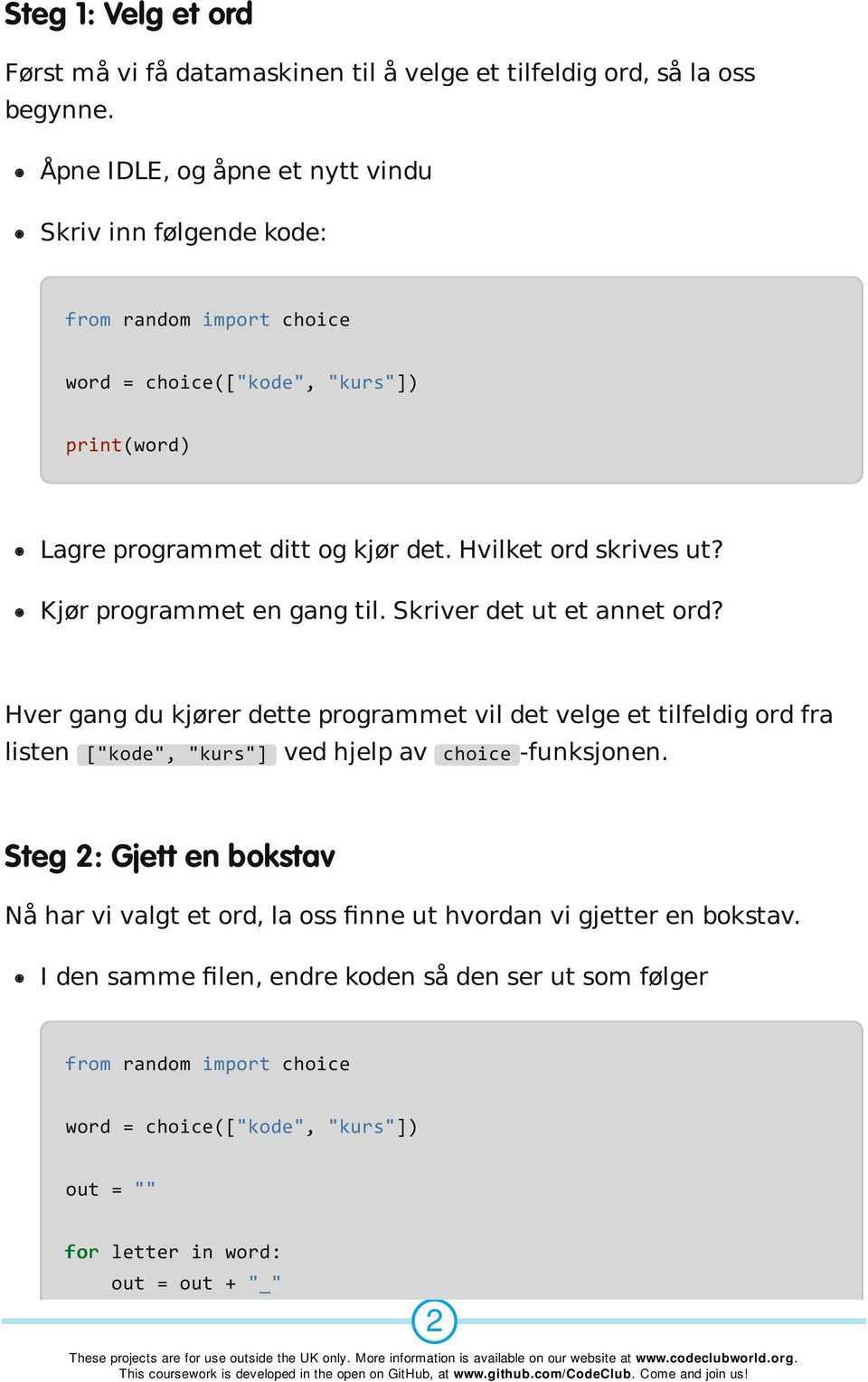 Kjør programmet en gang til. Skriver det ut et annet ord?