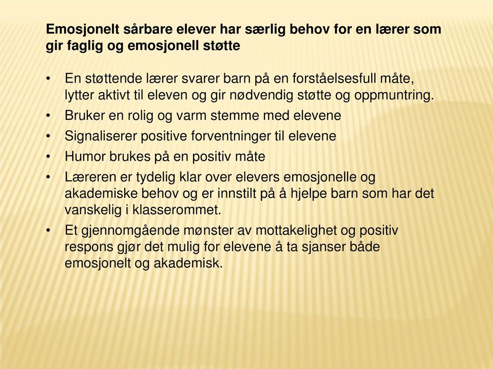 Bruker en rolig og varm stemme med elevene Signaliserer positive forventninger til elevene Humor brukes på en positiv måte Læreren er tydelig klar over