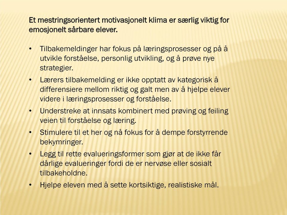 Lærers tilbakemelding er ikke opptatt av kategorisk å differensiere mellom riktig og galt men av å hjelpe elever videre i læringsprosesser og forståelse.