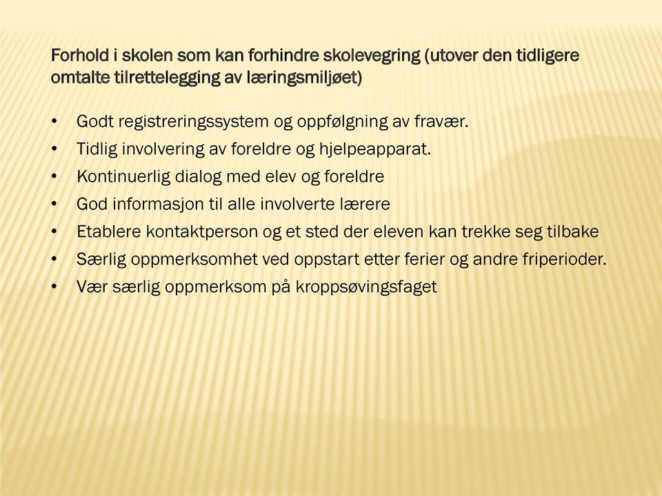 Kontinuerlig dialog med elev og foreldre God informasjon til alle involverte lærere Etablere kontaktperson og et sted