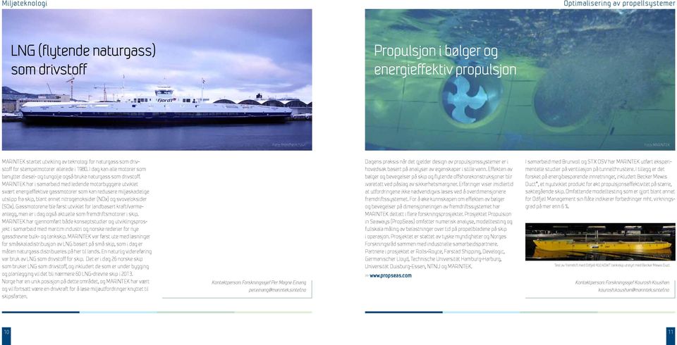 MARINTEK har i samarbeid med ledende motorbyggere utviklet svært energieffektive gassmotorer som kan redusere miljøskadelige utslipp fra skip, blant annet nitrogenoksider (NOx) og svoveloksider (SOx).