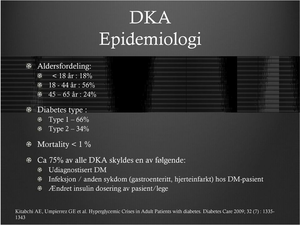 sykdom (gastroenteritt, hjerteinfarkt) hos DM-pasient Ændret insulin dosering av pasient/lege Kitabchi AE,
