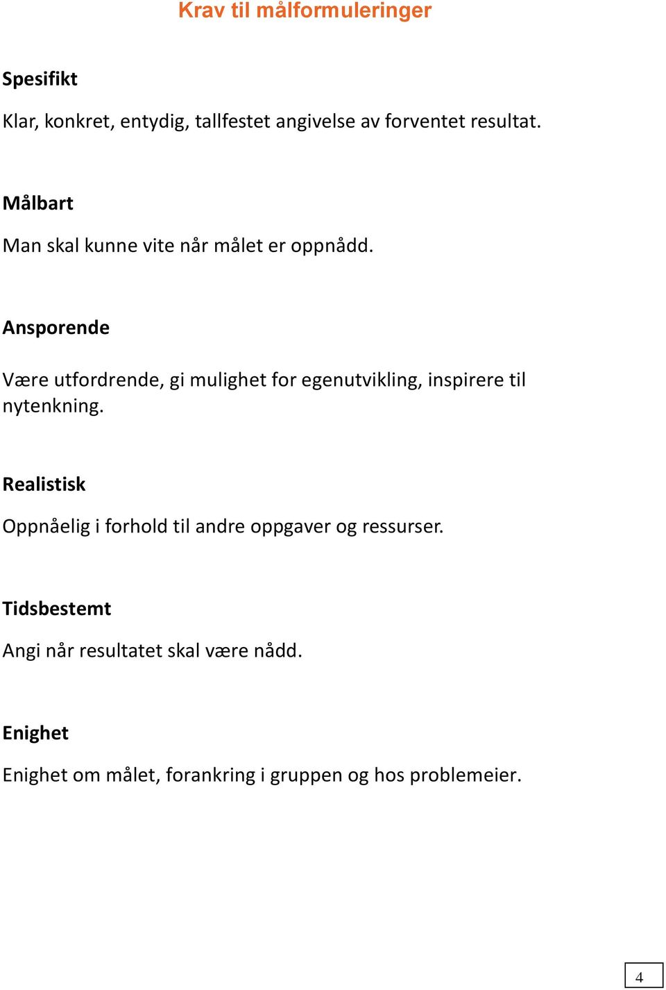 Ansprende Være utfrdrende, gi mulighet fr egenutvikling, inspirere til nytenkning.