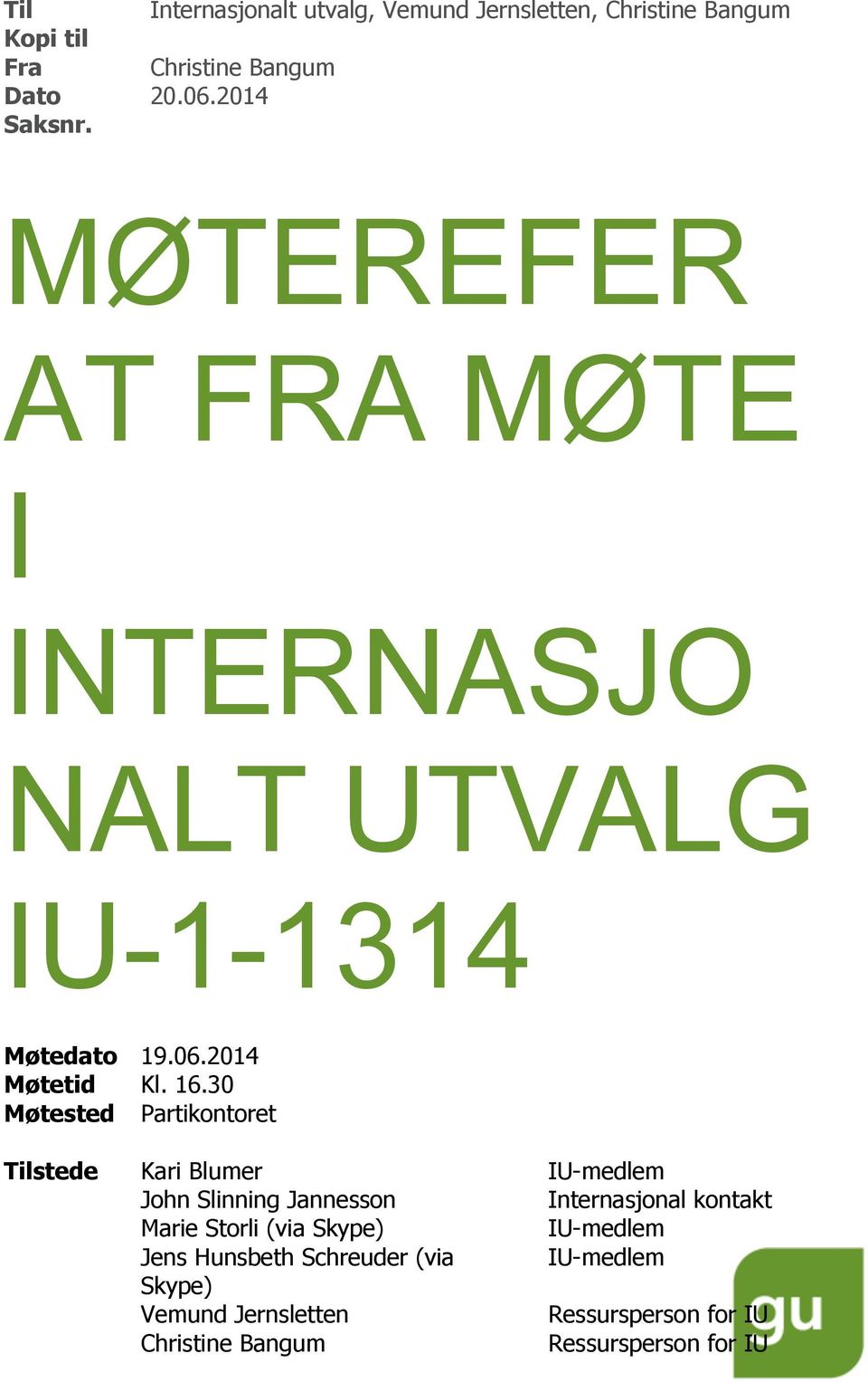 16.30 Møtested Partikontoret Tilstede Kari Blumer John Slinning Jannesson Marie Storli (via Skype)