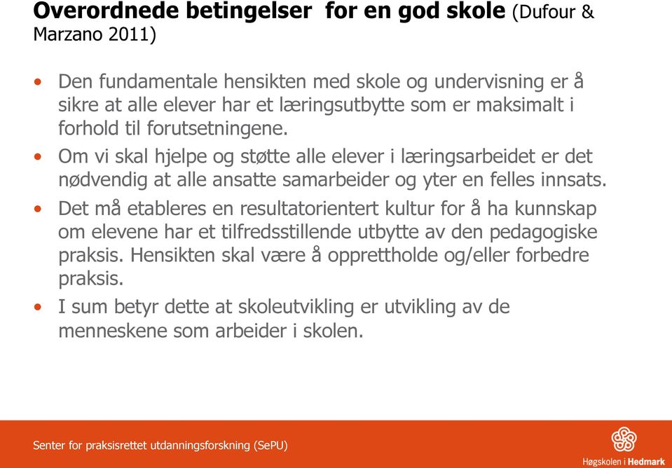 Om vi skal hjelpe og støtte alle elever i læringsarbeidet er det nødvendig at alle ansatte samarbeider og yter en felles innsats.