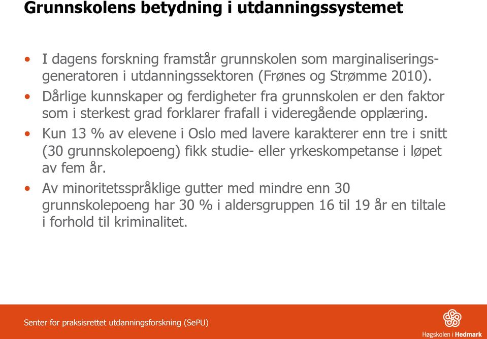 Dårlige kunnskaper og ferdigheter fra grunnskolen er den faktor som i sterkest grad forklarer frafall i videregående opplæring.