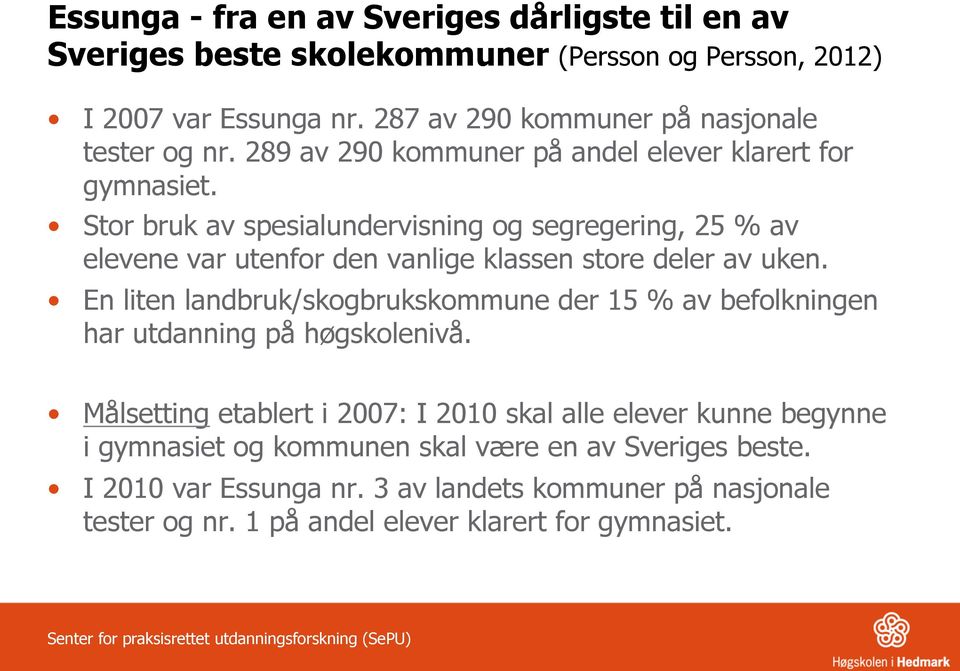 Stor bruk av spesialundervisning og segregering, 25 % av elevene var utenfor den vanlige klassen store deler av uken.