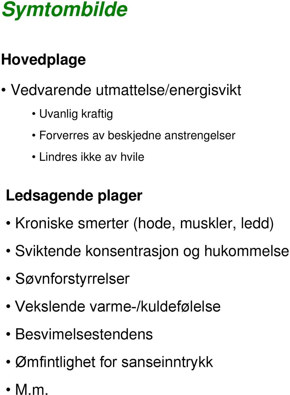 smerter (hode, muskler, ledd) Sviktende konsentrasjon og hukommelse