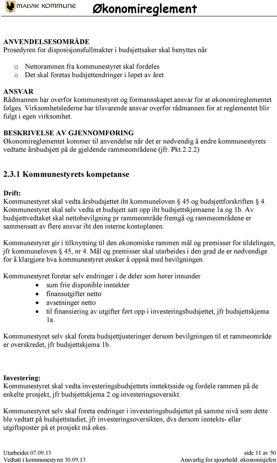 Virksomhetslederne har tilsvarende ansvar overfor rådmannen for at reglementet blir fulgt i egen virksomhet.