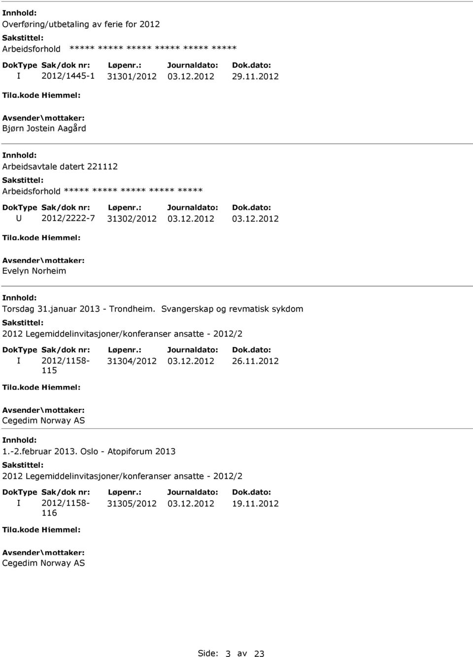 Svangerskap og revmatisk sykdom 2012 Legemiddelinvitasjoner/konferanser ansatte - 2012/2 Sak/dok nr: 2012/1158-115 Løpenr.