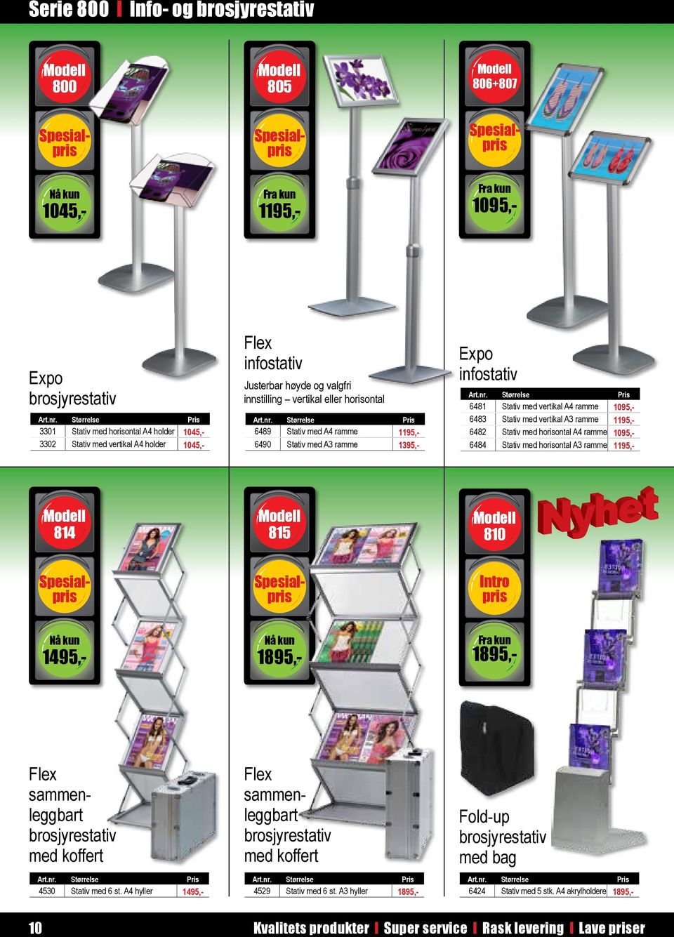 med vertikal A3 ramme 1195,- 6482 Stativ med horisontal A4 ramme 1095,- 6484 Stativ med horisontal A3 ramme 1195,- 814 815 810 1495,- 1895,- 1895,- Flex sammenleggbart brosjyrestativ med koffert 4530