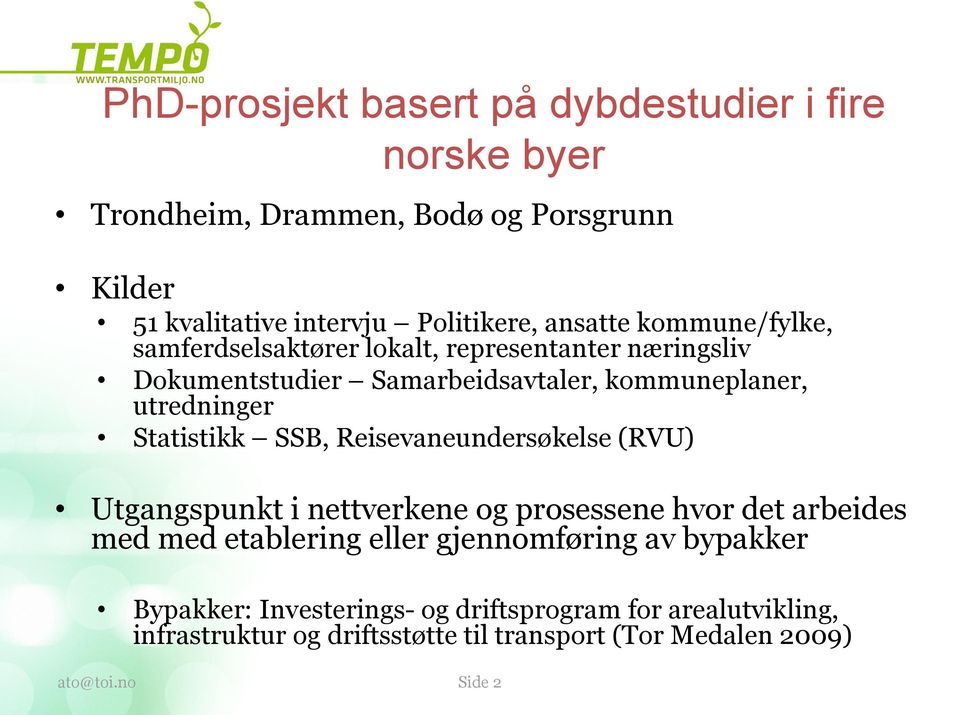 Statistikk SSB, Reisevaneundersøkelse (RVU) Utgangspunkt i nettverkene og prosessene hvor det arbeides med med etablering eller gjennomføring