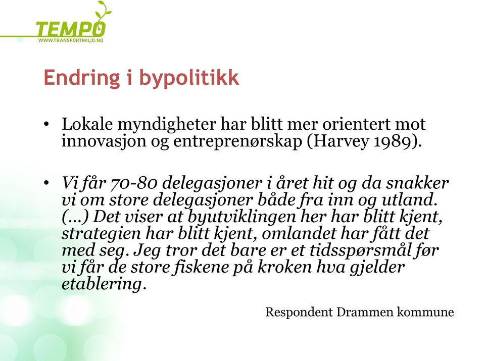 ( ) Det viser at byutviklingen her har blitt kjent, strategien har blitt kjent, omlandet har fått det med seg.