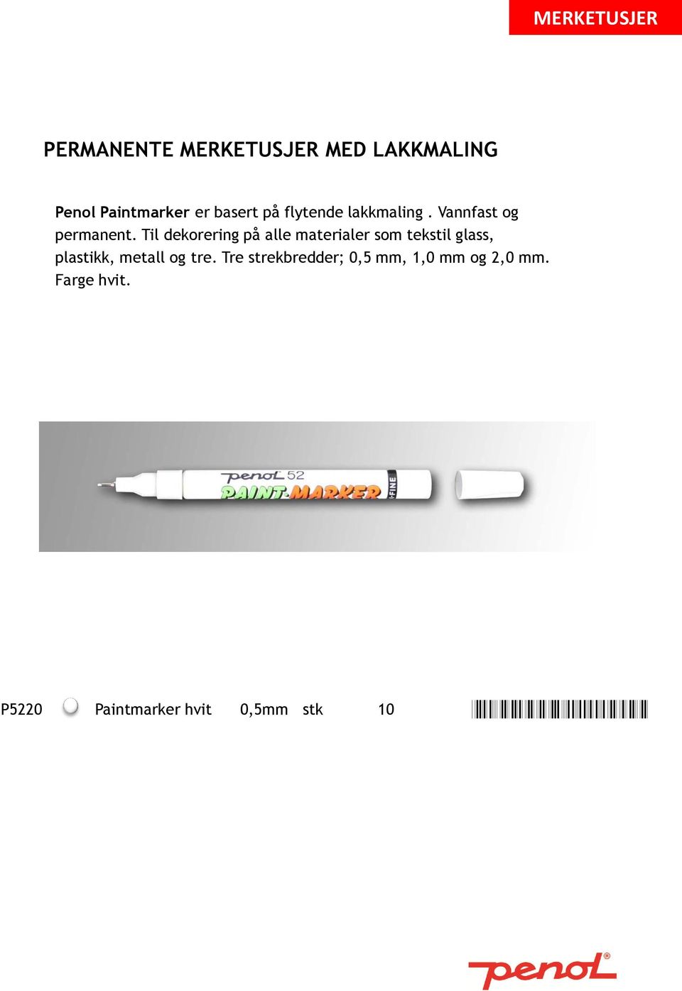 Til dekorering på alle materialer som tekstil glass, plastikk, metall og tre.