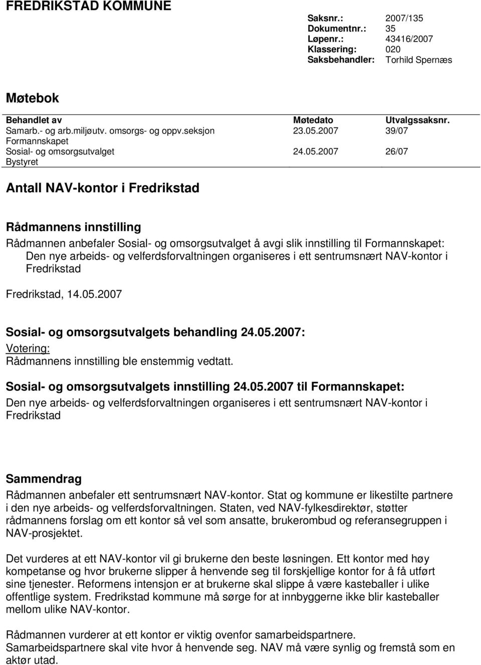 2007 39/07 Formannskapet Sosial- og omsorgsutvalget 24.05.