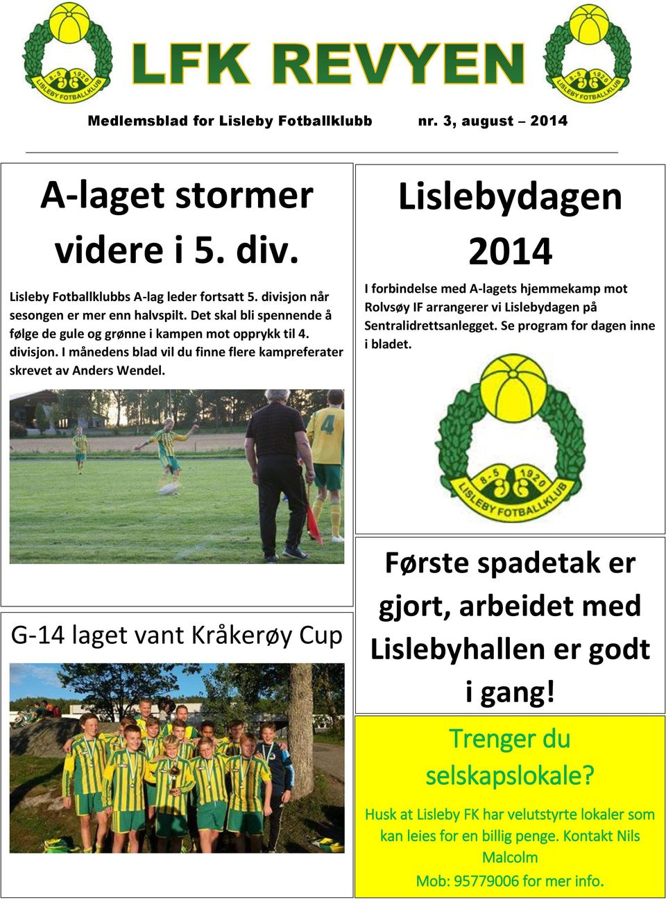 Lislebydagen 2014 I forbindelse med A-lagets hjemmekamp mot Rolvsøy IF arrangerer vi Lislebydagen på Sentralidrettsanlegget. Se program for dagen inne i bladet.