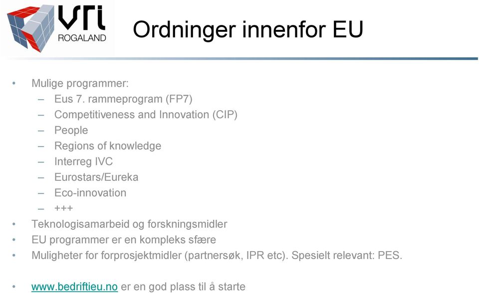 IVC Eurostars/Eureka Eco-innovation +++ Teknologisamarbeid og forskningsmidler EU programmer er