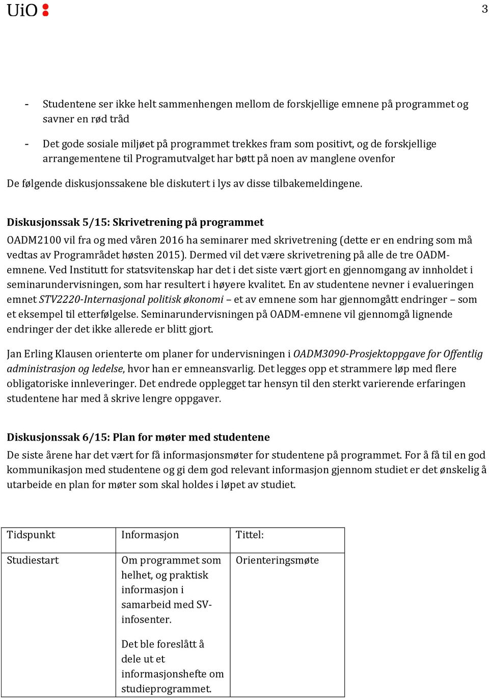 Diskusjnssak 5/15: Skrivetrening på prgrammet OADM2100 vil fra g med våren 2016 ha seminarer med skrivetrening (dette er en endring sm må vedtas av Prgramrådet høsten 2015).