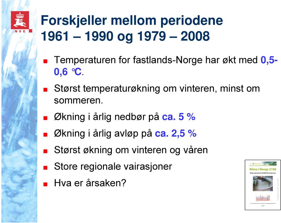 Størst temperaturøkning om vinteren, minst om sommeren.