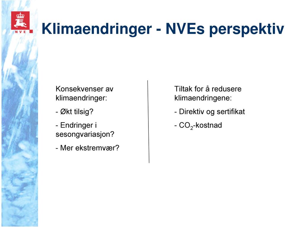 - Endringer i sesongvariasjon? - Mer ekstremvær?