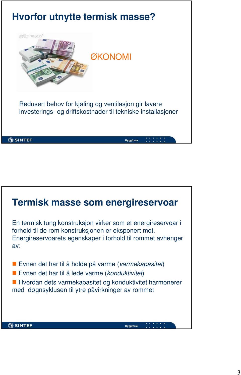 energireservoar En termisk tung konstruksjon virker som et energireservoar i forhold til de rom konstruksjonen er eksponert mot.