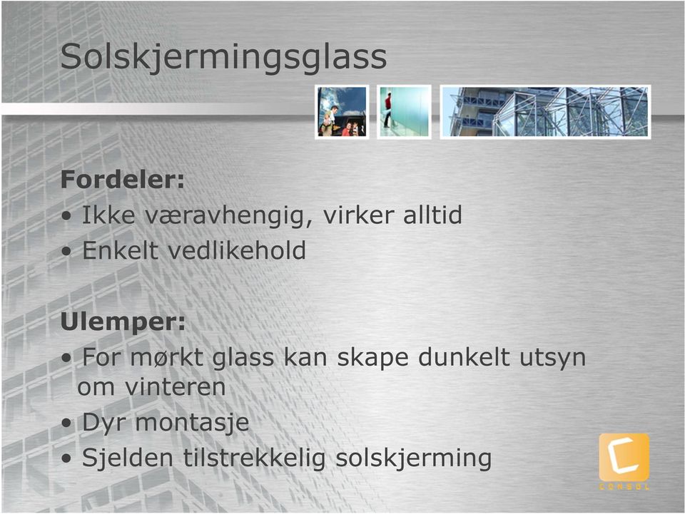 mørkt glass kan skape dunkelt utsyn om