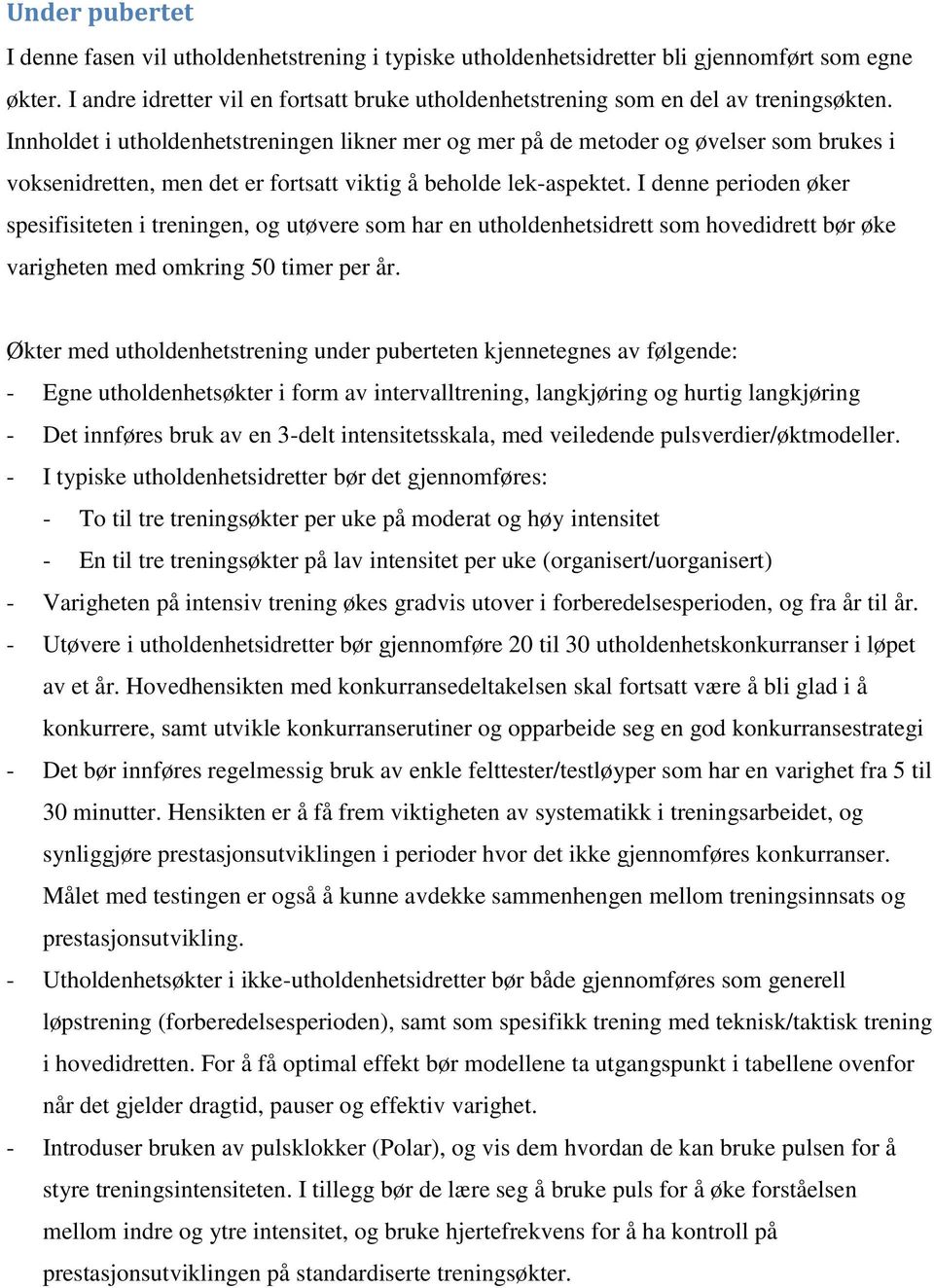 Innholdet i utholdenhetstreningen likner mer og mer på de metoder og øvelser som brukes i voksenidretten, men det er fortsatt viktig å beholde lek-aspektet.