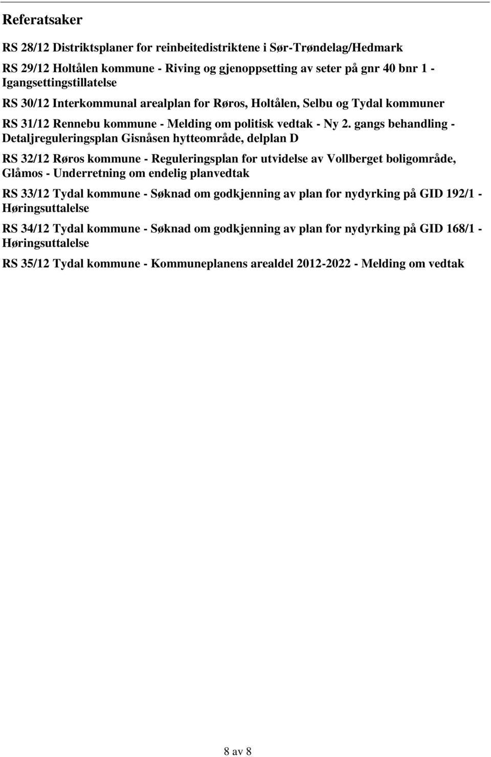 gangs behandling - Detaljreguleringsplan Gisnåsen hytteområde, delplan D RS 32/12 Røros kommune - Reguleringsplan for utvidelse av Vollberget boligområde, Glåmos - Underretning om endelig planvedtak