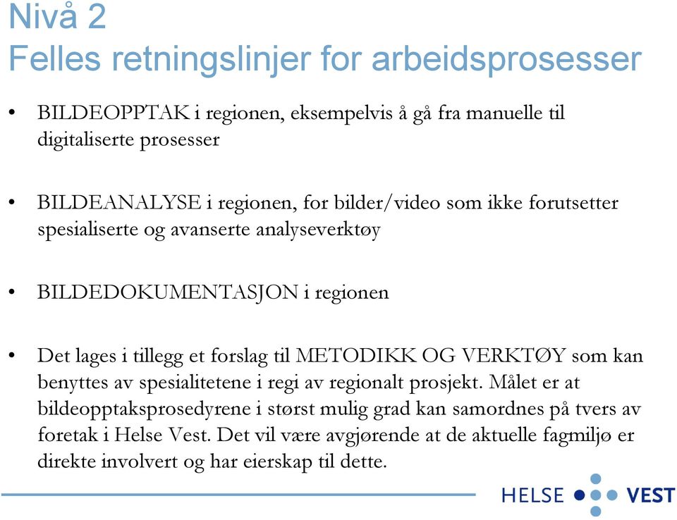 forslag til METODIKK OG VERKTØY som kan benyttes av spesialitetene i regi av regionalt prosjekt.